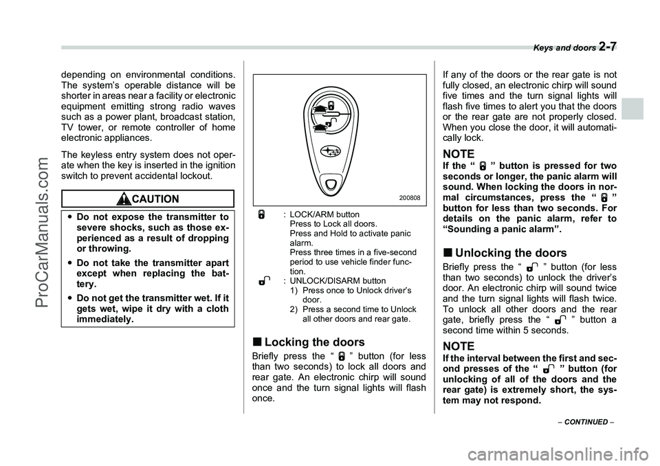 SUBARU FORESTER 2006 Owners Manual Keys and doors
2-7
– CONTINUED –
depending on environmental conditions.
The system’s operable distance will be
shorter in areas near a facility or electronic
equipment emitting strong radio wa SUBARU FORESTER 2006 Owners Manual Keys and doors
2-7
– CONTINUED –
depending on environmental conditions.
The system’s operable distance will be
shorter in areas near a facility or electronic
equipment emitting strong radio wa