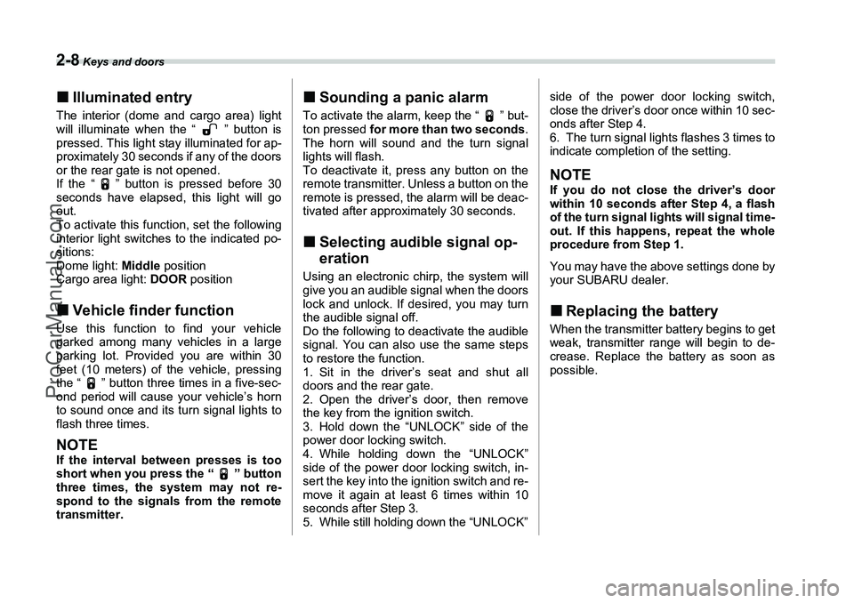 SUBARU FORESTER 2006  Owners Manual 2-8
 Keys and doors
�„Illuminated entryThe interior (dome and cargo area) light
will illuminate when the “ ” button is
pressed. This light stay illuminated for ap-
proximately 30 seconds if any 