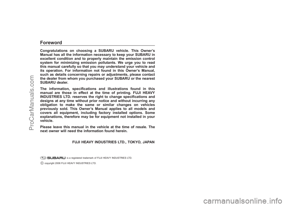 SUBARU LEGACY 2007  Owners Manual Black plate (1,1)
北米Model "A2420BE-B" EDITED: 2006/ 7/ 25
ForewordCongratulations on choosing a SUBARU vehicle. This Owner ’s
Manual has all the information necessary to keep your SUBARU in
exce