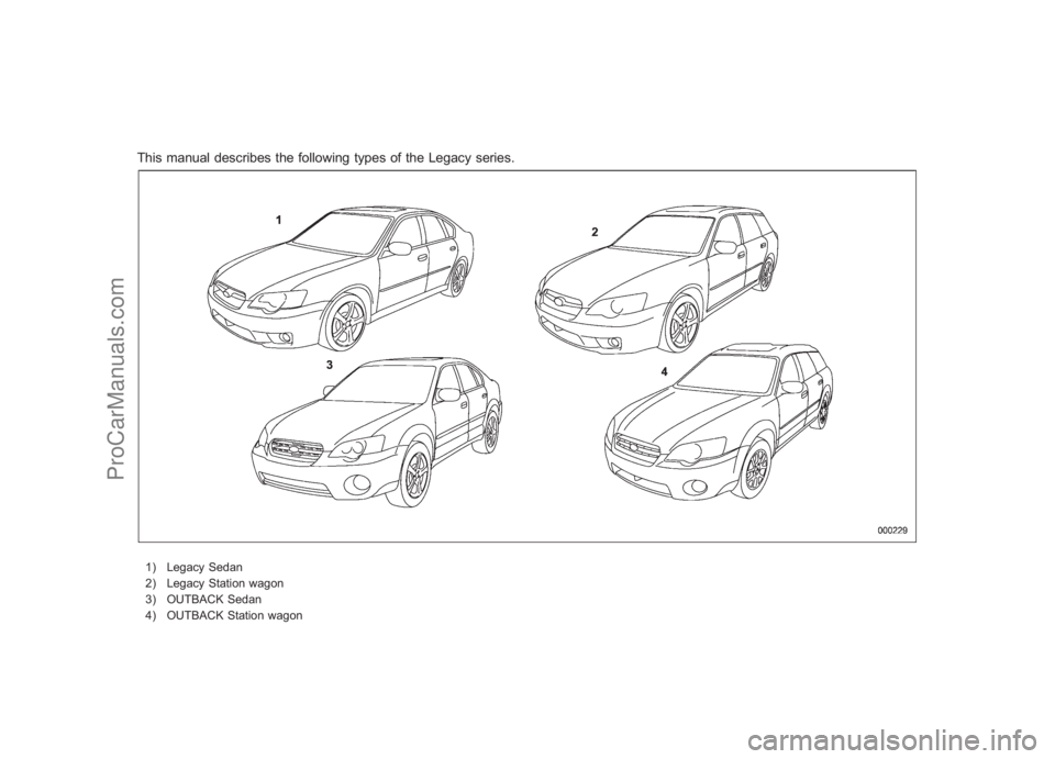SUBARU LEGACY 2007 Owners Manual Black plate (2,1)
北米Model "A2420BE-B" EDITED: 2006/ 7/ 25
This manual describes the following types of the Legacy series.1) Legacy Sedan
2) Legacy Station wagon
3) OUTBACK Sedan
4) OUTBACK Station SUBARU LEGACY 2007 Owners Manual Black plate (2,1)
北米Model "A2420BE-B" EDITED: 2006/ 7/ 25
This manual describes the following types of the Legacy series.1) Legacy Sedan
2) Legacy Station wagon
3) OUTBACK Sedan
4) OUTBACK Station