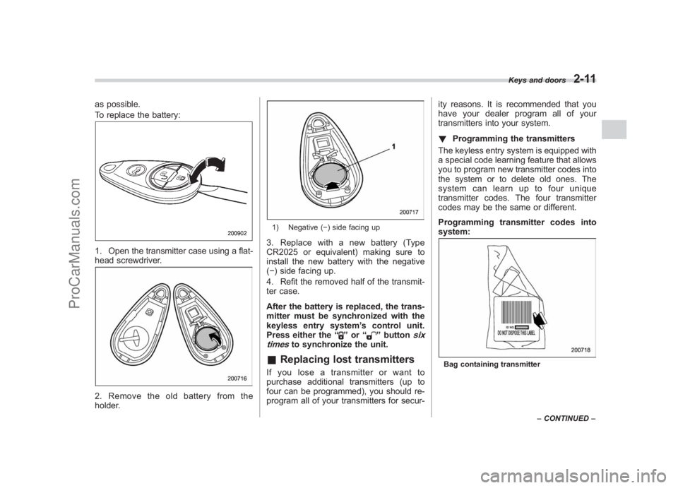 SUBARU LEGACY 2007 Owners Manual Black plate (103,1)
北米Model "A2420BE-B" EDITED: 2006/ 7/ 26
as possible.
To replace the battery:1. Open the transmitter case using a flat-
head screwdriver.2. Remove the old battery from the
holde SUBARU LEGACY 2007 Owners Manual Black plate (103,1)
北米Model "A2420BE-B" EDITED: 2006/ 7/ 26
as possible.
To replace the battery:1. Open the transmitter case using a flat-
head screwdriver.2. Remove the old battery from the
holde