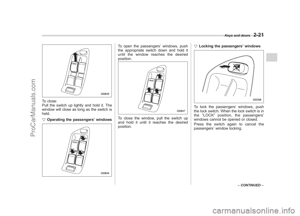 SUBARU LEGACY 2007 Owners Manual Black plate (113,1)
北米Model "A2420BE-B" EDITED: 2006/ 7/ 26
To close:
Pull the switch up lightly and hold it. The
window will close as long as the switch is
held.
! Operating the passengers ’win SUBARU LEGACY 2007 Owners Manual Black plate (113,1)
北米Model "A2420BE-B" EDITED: 2006/ 7/ 26
To close:
Pull the switch up lightly and hold it. The
window will close as long as the switch is
held.
! Operating the passengers ’win