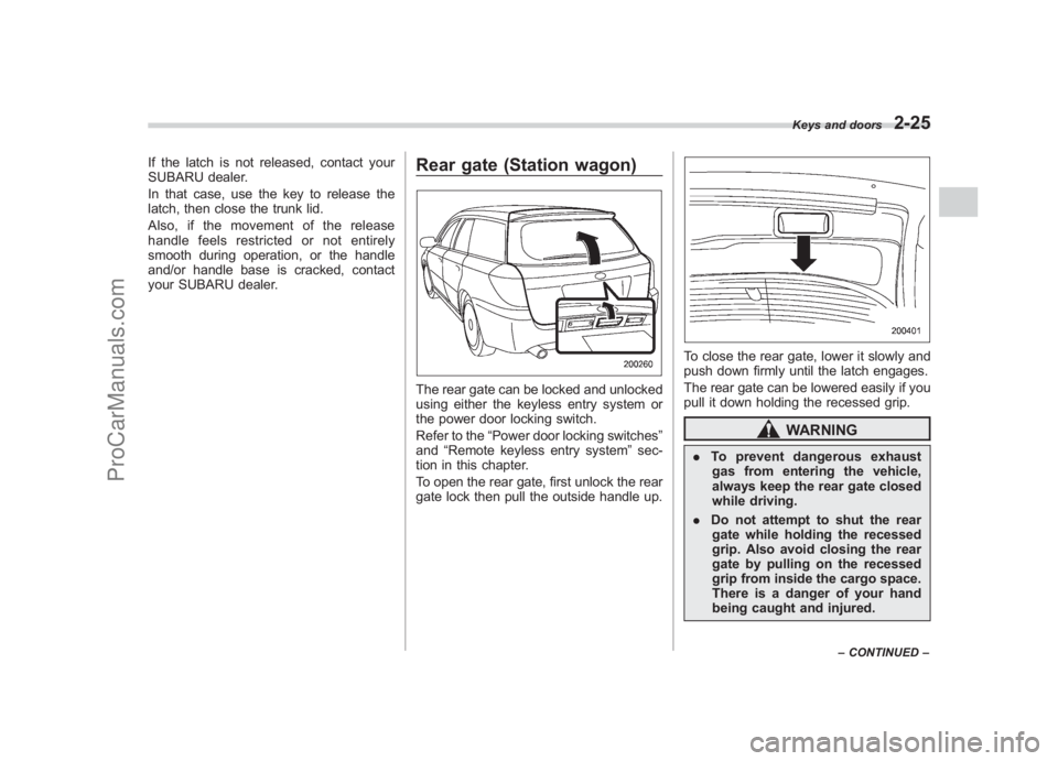 SUBARU LEGACY 2007 Owners Manual Black plate (117,1)
北米Model "A2420BE-B" EDITED: 2006/ 7/ 26
If the latch is not released, contact your
SUBARU dealer.
In that case, use the key to release the
latch, then close the trunk lid.
Also SUBARU LEGACY 2007 Owners Manual Black plate (117,1)
北米Model "A2420BE-B" EDITED: 2006/ 7/ 26
If the latch is not released, contact your
SUBARU dealer.
In that case, use the key to release the
latch, then close the trunk lid.
Also