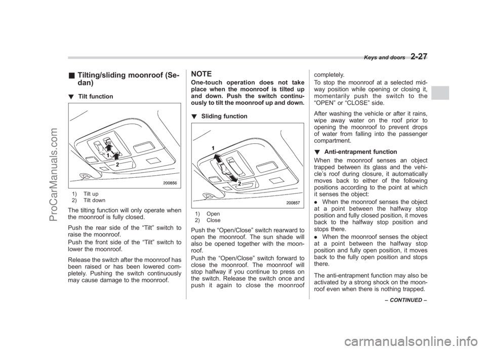 SUBARU LEGACY 2007 Owners Manual Black plate (119,1)
北米Model "A2420BE-B" EDITED: 2006/ 7/ 26
& Tilting/sliding moonroof (Se-
dan)! Tilt function1) Tilt up
2) Tilt downThe tilting function will only operate when
the moonroof is fu SUBARU LEGACY 2007 Owners Manual Black plate (119,1)
北米Model "A2420BE-B" EDITED: 2006/ 7/ 26
& Tilting/sliding moonroof (Se-
dan)! Tilt function1) Tilt up
2) Tilt downThe tilting function will only operate when
the moonroof is fu