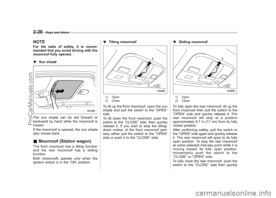 SUBARU LEGACY 2007 Owners Manual Black plate (120,1)
北米Model "A2420BE-B" EDITED: 2006/ 7/ 26
2-28
Keys and doors
NOTEFor the sake of safety, it is recom-
mended that you avoid driving with the
moonroof fully opened.
! Sun shadeTh SUBARU LEGACY 2007 Owners Manual Black plate (120,1)
北米Model "A2420BE-B" EDITED: 2006/ 7/ 26
2-28
Keys and doors
NOTEFor the sake of safety, it is recom-
mended that you avoid driving with the
moonroof fully opened.
! Sun shadeTh