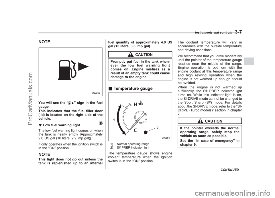 SUBARU LEGACY 2007 Owners Manual Black plate (129,1)
北米Model "A2420BE-B" EDITED: 2006/ 7/ 26
NOTEYou will see the “
”sign in the fuel
gauge.
This indicates that the fuel filler door
(lid) is located on the right side of the
v SUBARU LEGACY 2007 Owners Manual Black plate (129,1)
北米Model "A2420BE-B" EDITED: 2006/ 7/ 26
NOTEYou will see the “
”sign in the fuel
gauge.
This indicates that the fuel filler door
(lid) is located on the right side of the
v