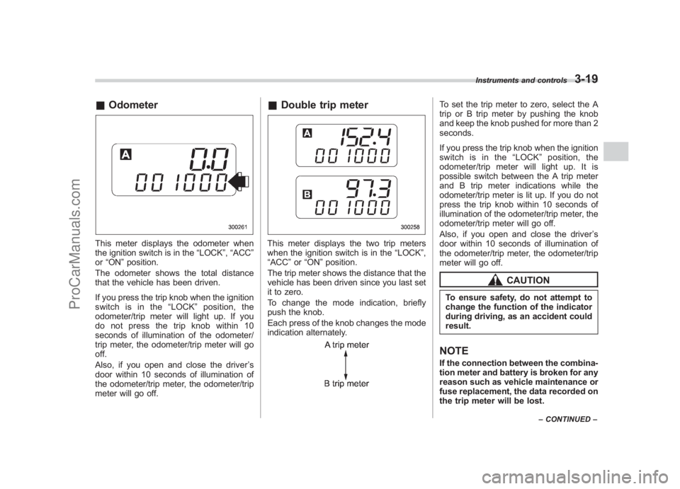 SUBARU LEGACY 2007 Owners Manual Black plate (141,1)
北米Model "A2420BE-B" EDITED: 2006/ 7/ 26
& OdometerThis meter displays the odometer when
the ignition switch is in the “LOCK”,“ACC”
or “ON ”position.
The odometer sh SUBARU LEGACY 2007 Owners Manual Black plate (141,1)
北米Model "A2420BE-B" EDITED: 2006/ 7/ 26
& OdometerThis meter displays the odometer when
the ignition switch is in the “LOCK”,“ACC”
or “ON ”position.
The odometer sh