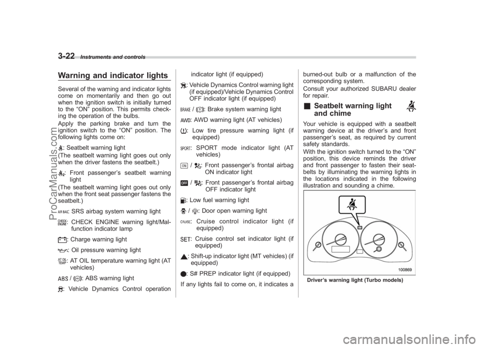 SUBARU LEGACY 2007  Owners Manual Black plate (144,1)
北米Model "A2420BE-B" EDITED: 2006/ 7/ 26
3-22
Instruments and controls
Warning and indicator lightsSeveral of the warning and indicator lights
come on momentarily and then go ou