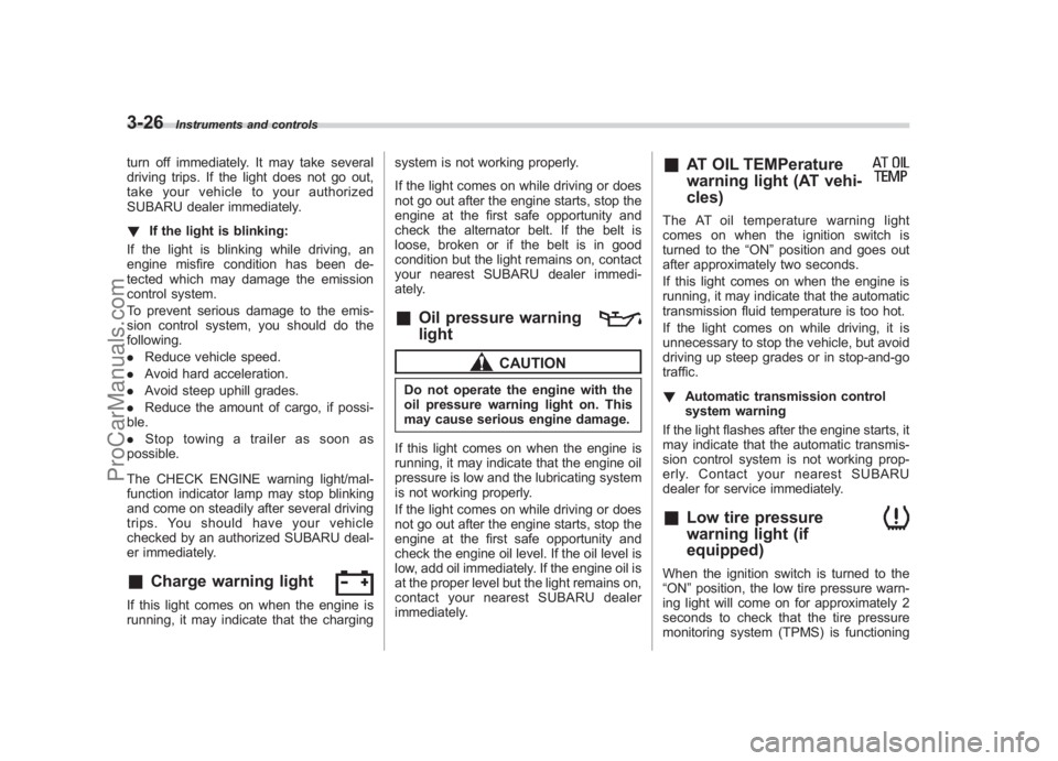 SUBARU LEGACY 2007 Owners Manual Black plate (148,1)
北米Model "A2420BE-B" EDITED: 2006/ 7/ 26
3-26
Instruments and controls
turn off immediately. It may take several
driving trips. If the light does not go out,
take your vehicle t SUBARU LEGACY 2007 Owners Manual Black plate (148,1)
北米Model "A2420BE-B" EDITED: 2006/ 7/ 26
3-26
Instruments and controls
turn off immediately. It may take several
driving trips. If the light does not go out,
take your vehicle t