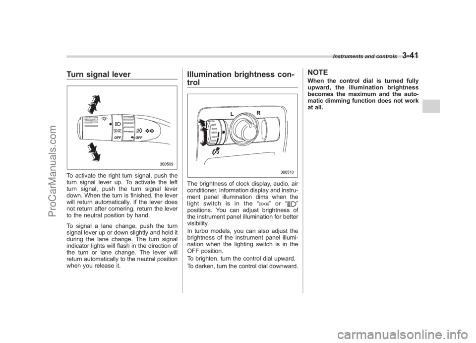 SUBARU LEGACY 2007  Owners Manual Black plate (163,1)
北米Model "A2420BE-B" EDITED: 2006/ 7/ 26
Turn signal leverTo activate the right turn signal, push the
turn signal lever up. To activate the left
turn signal, push the turn signa