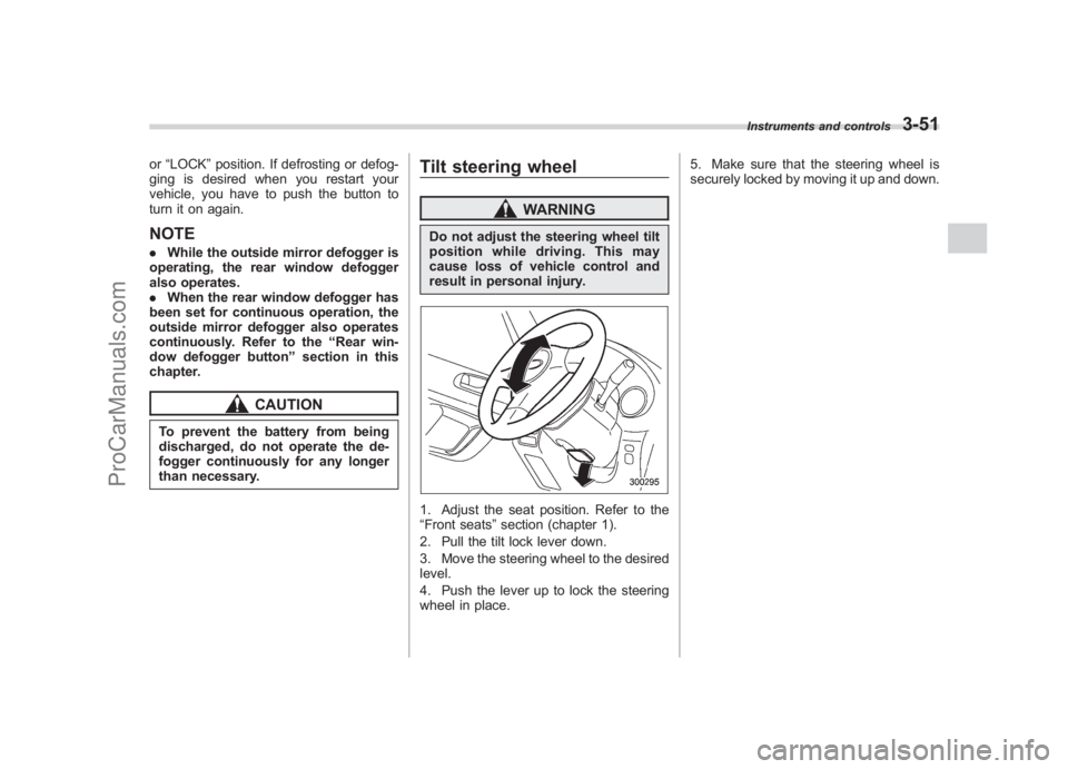 SUBARU LEGACY 2007  Owners Manual Black plate (173,1)
北米Model "A2420BE-B" EDITED: 2006/ 7/ 26
or “LOCK” position. If defrosting or defog-
ging is desired when you restart your
vehicle, you have to push the button to
turn it on