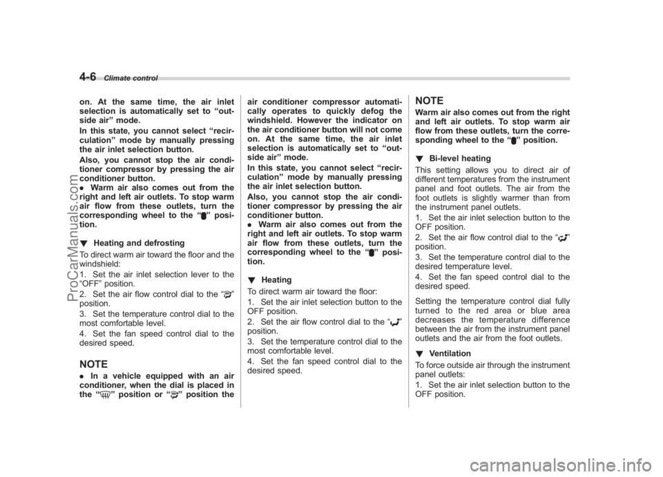 SUBARU LEGACY 2007  Owners Manual Black plate (182,1)
北米Model "A2420BE-B" EDITED: 2006/ 7/ 26
4-6
Climate control
on. At the same time, the air inlet
selection is automatically set to “out-
side air ”mode.
In this state, you c