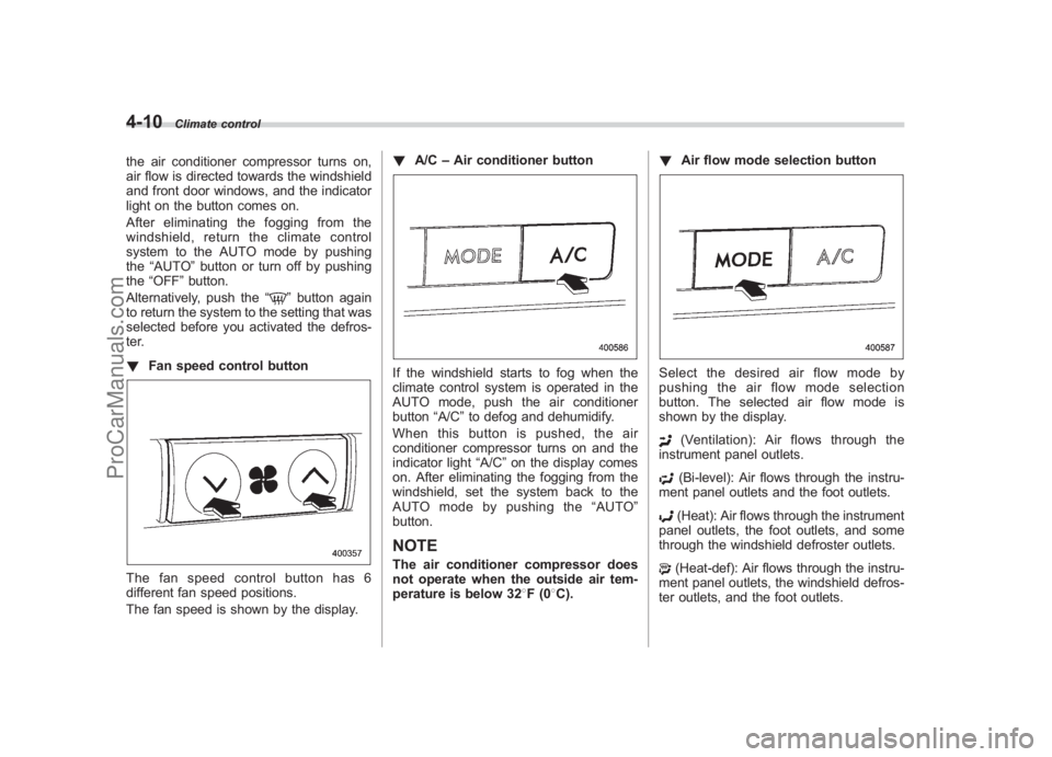 SUBARU LEGACY 2007 Owners Manual Black plate (186,1)
北米Model "A2420BE-B" EDITED: 2006/ 7/ 26
4-10
Climate control
the air conditioner compressor turns on,
air flow is directed towards the windshield
and front door windows, and th SUBARU LEGACY 2007 Owners Manual Black plate (186,1)
北米Model "A2420BE-B" EDITED: 2006/ 7/ 26
4-10
Climate control
the air conditioner compressor turns on,
air flow is directed towards the windshield
and front door windows, and th
