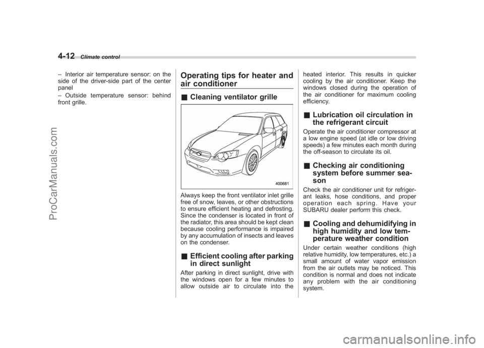 SUBARU LEGACY 2007 Owners Manual Black plate (188,1)
北米Model "A2420BE-B" EDITED: 2006/ 7/ 26
4-12
Climate control
– Interior air temperature sensor: on the
side of the driver-side part of the center
panel
– Outside temperatur SUBARU LEGACY 2007 Owners Manual Black plate (188,1)
北米Model "A2420BE-B" EDITED: 2006/ 7/ 26
4-12
Climate control
– Interior air temperature sensor: on the
side of the driver-side part of the center
panel
– Outside temperatur