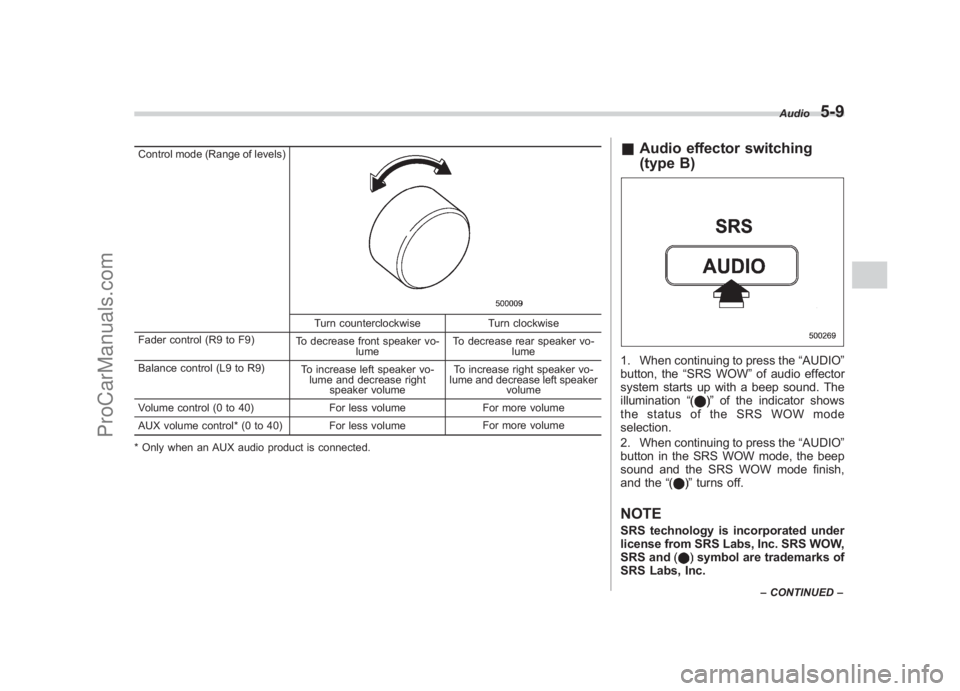SUBARU LEGACY 2007  Owners Manual Black plate (199,1)
北米Model "A2420BE-B" EDITED: 2006/ 7/ 26
Control mode (Range of levels)
Turn counterclockwise Turn clockwise
Fader control (R9 to F9) To decrease front speaker vo-
lume To decre
