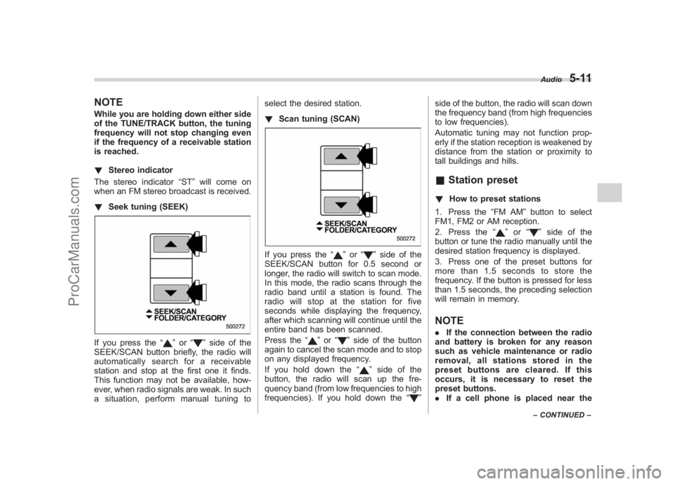 SUBARU LEGACY 2007  Owners Manual Black plate (201,1)
北米Model "A2420BE-B" EDITED: 2006/ 7/ 26
NOTEWhile you are holding down either side
of the TUNE/TRACK button, the tuning
frequency will not stop changing even
if the frequency o