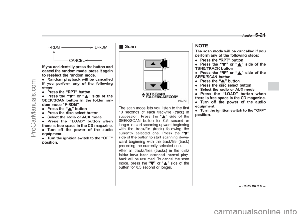 SUBARU LEGACY 2007 Owners Manual Black plate (211,1)
北米Model "A2420BE-B" EDITED: 2006/ 7/ 26
If you accidentally press the button and
cancel the random mode, press it again
to reselect the random mode.
. Random playback will be c SUBARU LEGACY 2007 Owners Manual Black plate (211,1)
北米Model "A2420BE-B" EDITED: 2006/ 7/ 26
If you accidentally press the button and
cancel the random mode, press it again
to reselect the random mode.
. Random playback will be c