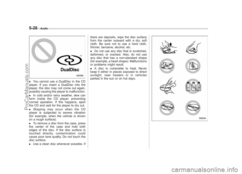 SUBARU LEGACY 2007  Owners Manual Black plate (218,1)
北米Model "A2420BE-B" EDITED: 2006/ 7/ 26
5-28
Audio
. You cannot use a DualDisc in the CD
player. If you insert a DualDisc into the
player, the disc may not come out again,
poss