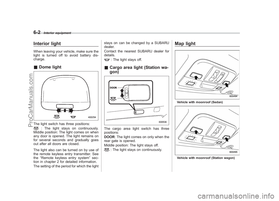 SUBARU LEGACY 2007 Owners Manual Black plate (222,1)
北米Model "A2420BE-B" EDITED: 2006/ 7/ 26
6-2
Interior equipment
Interior lightWhen leaving your vehicle, make sure the
light is turned off to avoid battery dis-
charge.& Dome li SUBARU LEGACY 2007 Owners Manual Black plate (222,1)
北米Model "A2420BE-B" EDITED: 2006/ 7/ 26
6-2
Interior equipment
Interior lightWhen leaving your vehicle, make sure the
light is turned off to avoid battery dis-
charge.& Dome li