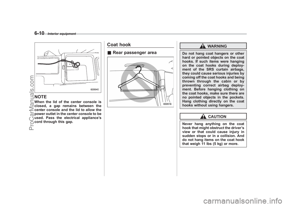 SUBARU LEGACY 2007 Owners Manual Black plate (230,1)
北米Model "A2420BE-B" EDITED: 2006/ 7/ 26
6-10
Interior equipment
NOTEWhen the lid of the center console is
closed, a gap remains between the
center console and the lid to allow SUBARU LEGACY 2007 Owners Manual Black plate (230,1)
北米Model "A2420BE-B" EDITED: 2006/ 7/ 26
6-10
Interior equipment
NOTEWhen the lid of the center console is
closed, a gap remains between the
center console and the lid to allow