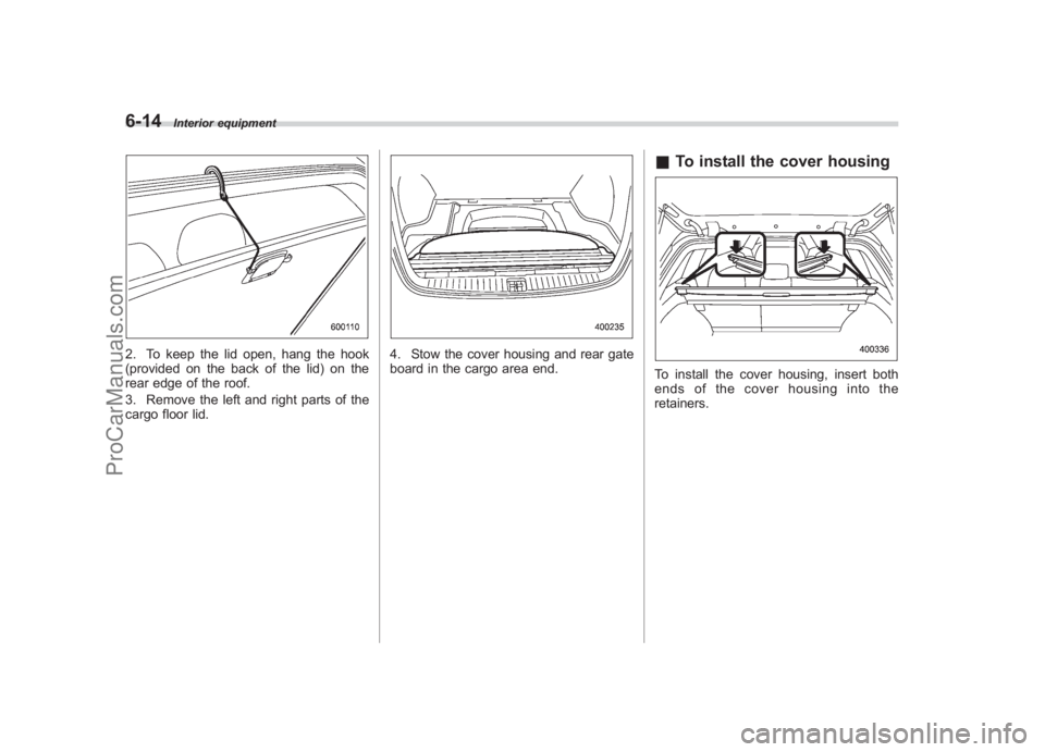 SUBARU LEGACY 2007 Owners Manual Black plate (234,1)
北米Model "A2420BE-B" EDITED: 2006/ 7/ 26
6-14
Interior equipment
2. To keep the lid open, hang the hook
(provided on the back of the lid) on the
rear edge of the roof.
3. Remove SUBARU LEGACY 2007 Owners Manual Black plate (234,1)
北米Model "A2420BE-B" EDITED: 2006/ 7/ 26
6-14
Interior equipment
2. To keep the lid open, hang the hook
(provided on the back of the lid) on the
rear edge of the roof.
3. Remove
