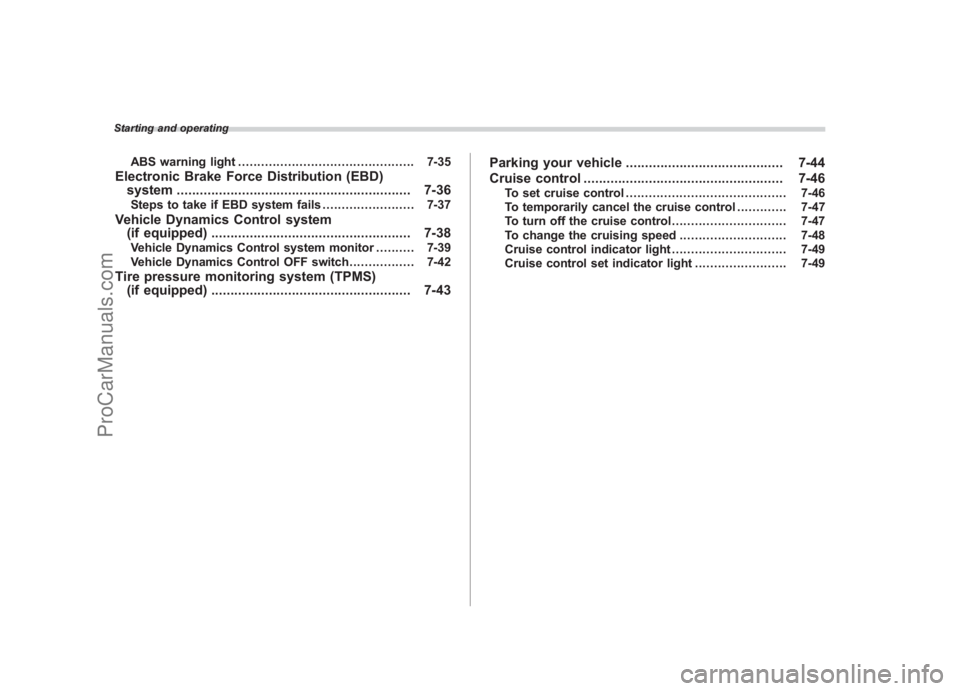 SUBARU LEGACY 2007  Owners Manual Black plate (14,1)
北米Model "A2420BE-B" EDITED: 2006/ 7/ 31
Starting and operating
ABS warning light .............................................. 7-35
Electronic Brake Force Distribution (EBD)
sy