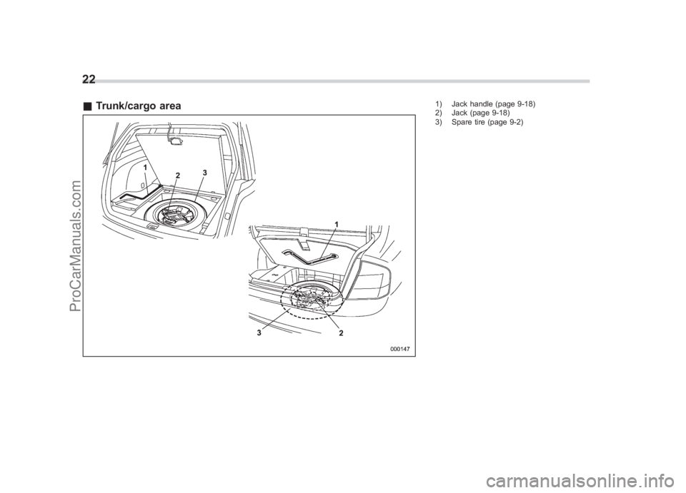 SUBARU LEGACY 2007 Owners Manual Black plate (24,1)
北米Model "A2420BE-B" EDITED: 2006/ 7/ 26
22& Trunk/cargo area
1) Jack handle (page 9-18)
2) Jack (page 9-18)
3) Spare tire (page 9-2)
ProCarManuals.com 
