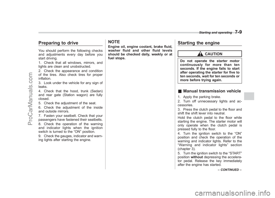 SUBARU LEGACY 2007 Owners Manual Black plate (251,1)
北米Model "A2420BE-B" EDITED: 2006/ 7/ 26
Preparing to driveYou should perform the following checks
and adjustments every day before you
start driving.
1. Check that all windows, SUBARU LEGACY 2007 Owners Manual Black plate (251,1)
北米Model "A2420BE-B" EDITED: 2006/ 7/ 26
Preparing to driveYou should perform the following checks
and adjustments every day before you
start driving.
1. Check that all windows,