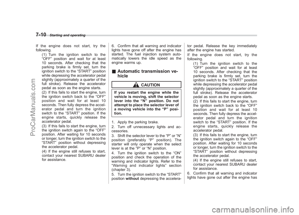 SUBARU LEGACY 2007 Owners Manual Black plate (252,1)
北米Model "A2420BE-B" EDITED: 2006/ 7/ 26
7-10
Starting and operating
If the engine does not start, try the
following.
(1) Turn the ignition switch to the
“OFF ”position and SUBARU LEGACY 2007 Owners Manual Black plate (252,1)
北米Model "A2420BE-B" EDITED: 2006/ 7/ 26
7-10
Starting and operating
If the engine does not start, try the
following.
(1) Turn the ignition switch to the
“OFF ”position and