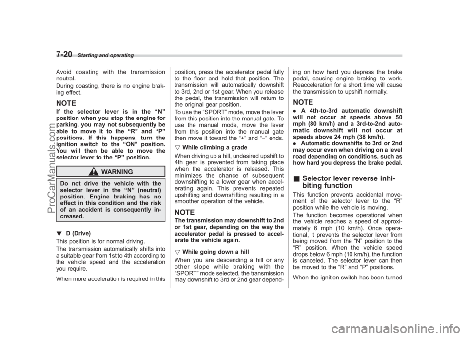 SUBARU LEGACY 2007 Owners Manual Black plate (262,1)
北米Model "A2420BE-B" EDITED: 2006/ 7/ 26
7-20
Starting and operating
Avoid coasting with the transmission
neutral.
During coasting, there is no engine brak-
ing effect.NOTEIf th SUBARU LEGACY 2007 Owners Manual Black plate (262,1)
北米Model "A2420BE-B" EDITED: 2006/ 7/ 26
7-20
Starting and operating
Avoid coasting with the transmission
neutral.
During coasting, there is no engine brak-
ing effect.NOTEIf th