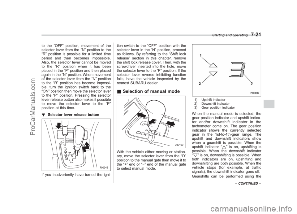 SUBARU LEGACY 2007 Owners Manual Black plate (263,1)
北米Model "A2420BE-B" EDITED: 2006/ 7/ 26
to the “OFF”position, movement of the
selector lever from the “N”position to the
“R ”position is possible for a limited time SUBARU LEGACY 2007 Owners Manual Black plate (263,1)
北米Model "A2420BE-B" EDITED: 2006/ 7/ 26
to the “OFF”position, movement of the
selector lever from the “N”position to the
“R ”position is possible for a limited time