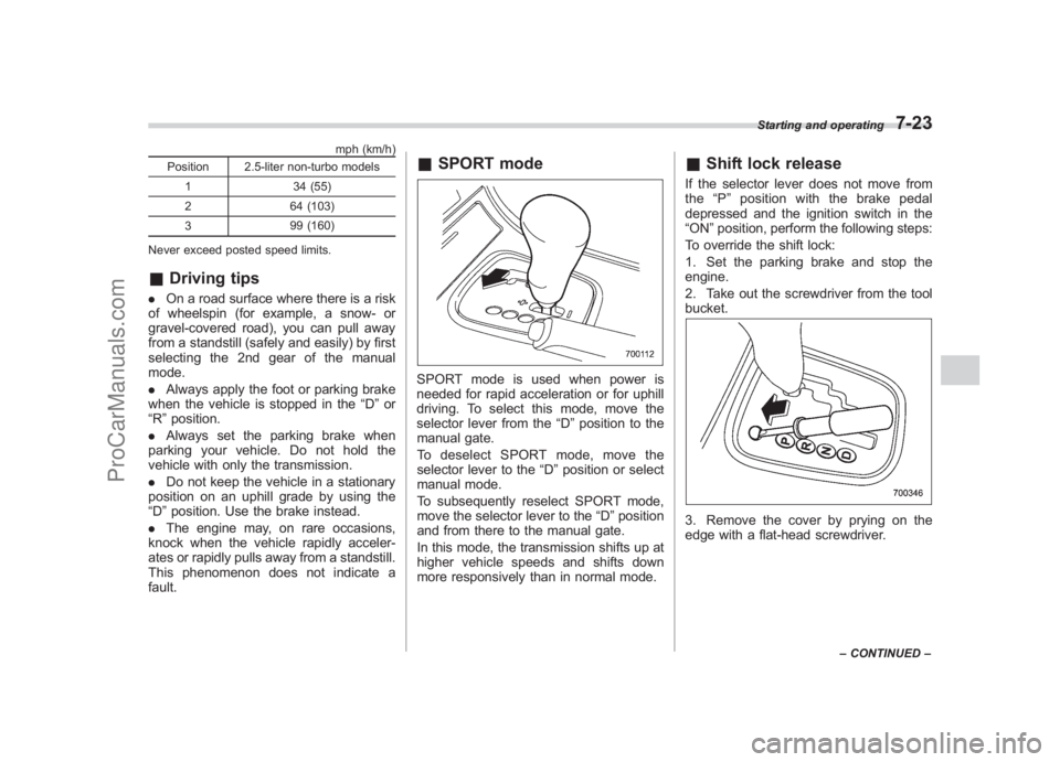 SUBARU LEGACY 2007 Owners Manual Black plate (265,1)
北米Model "A2420BE-B" EDITED: 2006/ 7/ 26
mph (km/h)
Position 2.5-liter non-turbo models
1 34 (55)
2 64 (103)
3 99 (160)
Never exceed posted speed limits.
& Driving tips. On a ro SUBARU LEGACY 2007 Owners Manual Black plate (265,1)
北米Model "A2420BE-B" EDITED: 2006/ 7/ 26
mph (km/h)
Position 2.5-liter non-turbo models
1 34 (55)
2 64 (103)
3 99 (160)
Never exceed posted speed limits.
& Driving tips. On a ro