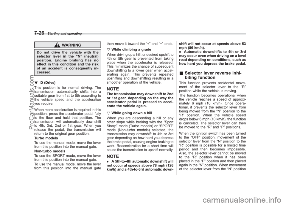 SUBARU LEGACY 2007 Owners Manual Black plate (268,1)
北米Model "A2420BE-B" EDITED: 2006/ 7/ 26
7-26
Starting and operating
WARNING
Do not drive the vehicle with the
selector lever in the “N ” (neutral)
position. Engine braking SUBARU LEGACY 2007 Owners Manual Black plate (268,1)
北米Model "A2420BE-B" EDITED: 2006/ 7/ 26
7-26
Starting and operating
WARNING
Do not drive the vehicle with the
selector lever in the “N ” (neutral)
position. Engine braking