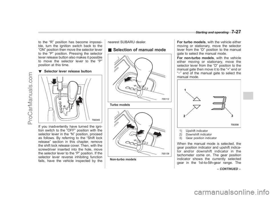 SUBARU LEGACY 2007 Owners Manual Black plate (269,1)
北米Model "A2420BE-B" EDITED: 2006/ 7/ 26
to the “R”position has become impossi-
ble, turn the ignition switch back to the
“ON ”position then move the selector lever
to t SUBARU LEGACY 2007 Owners Manual Black plate (269,1)
北米Model "A2420BE-B" EDITED: 2006/ 7/ 26
to the “R”position has become impossi-
ble, turn the ignition switch back to the
“ON ”position then move the selector lever
to t