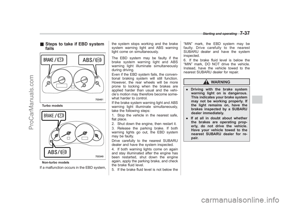 SUBARU LEGACY 2007 Owners Manual Black plate (279,1)
北米Model "A2420BE-B" EDITED: 2006/ 7/ 26
& Steps to take if EBD system
failsTurbo modelsNon-turbo modelsIf a malfunction occurs in the EBD system, the system stops working and t SUBARU LEGACY 2007 Owners Manual Black plate (279,1)
北米Model "A2420BE-B" EDITED: 2006/ 7/ 26
& Steps to take if EBD system
failsTurbo modelsNon-turbo modelsIf a malfunction occurs in the EBD system, the system stops working and t