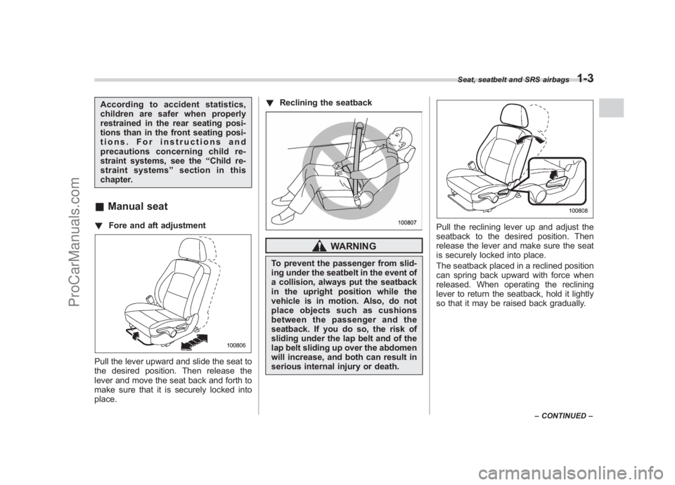 SUBARU LEGACY 2007 Owners Manual Black plate (29,1)
北米Model "A2420BE-B" EDITED: 2006/ 7/ 26
According to accident statistics,
children are safer when properly
restrained in the rear seating posi-
tions than in the front seating p