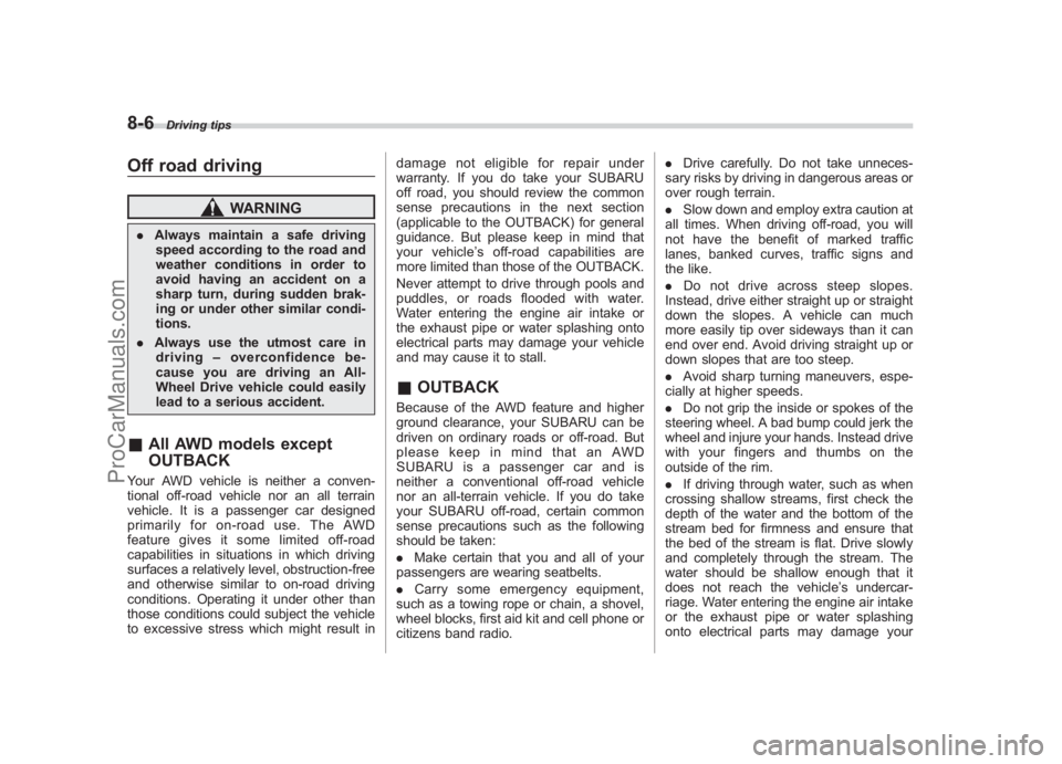 SUBARU LEGACY 2007 Owners Manual Black plate (298,1)
北米Model "A2420BE-B" EDITED: 2006/ 7/ 26
8-6
Driving tips
Off road driving
WARNING
. Always maintain a safe driving
speed according to the road and
weather conditions in order t SUBARU LEGACY 2007 Owners Manual Black plate (298,1)
北米Model "A2420BE-B" EDITED: 2006/ 7/ 26
8-6
Driving tips
Off road driving
WARNING
. Always maintain a safe driving
speed according to the road and
weather conditions in order t