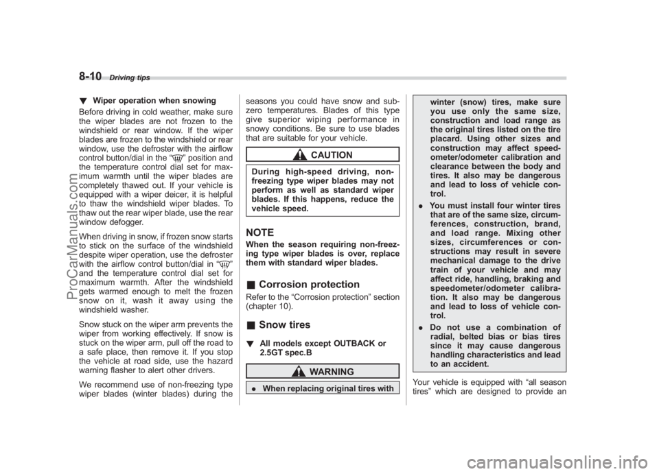 SUBARU LEGACY 2007 Owners Manual Black plate (302,1)
北米Model "A2420BE-B" EDITED: 2006/ 7/ 26
8-10
Driving tips
! Wiper operation when snowing
Before driving in cold weather, make sure
the wiper blades are not frozen to the
windsh SUBARU LEGACY 2007 Owners Manual Black plate (302,1)
北米Model "A2420BE-B" EDITED: 2006/ 7/ 26
8-10
Driving tips
! Wiper operation when snowing
Before driving in cold weather, make sure
the wiper blades are not frozen to the
windsh