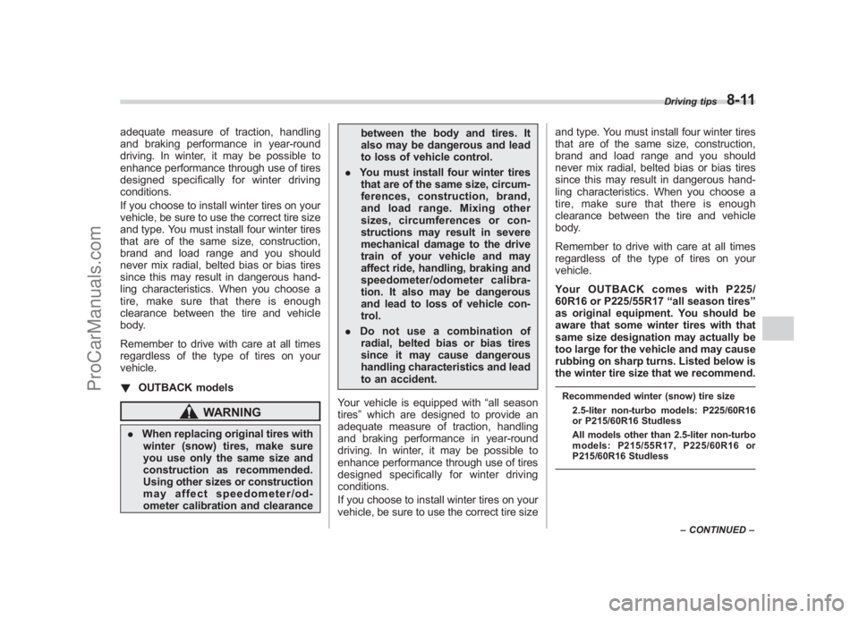 SUBARU LEGACY 2007 Owners Manual Black plate (303,1)
北米Model "A2420BE-B" EDITED: 2006/ 7/ 26
adequate measure of traction, handling
and braking performance in year-round
driving. In winter, it may be possible to
enhance performan SUBARU LEGACY 2007 Owners Manual Black plate (303,1)
北米Model "A2420BE-B" EDITED: 2006/ 7/ 26
adequate measure of traction, handling
and braking performance in year-round
driving. In winter, it may be possible to
enhance performan