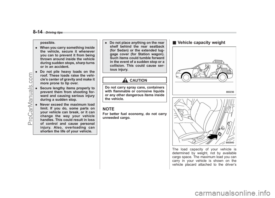 SUBARU LEGACY 2007 Owners Manual Black plate (306,1)
北米Model "A2420BE-B" EDITED: 2006/ 7/ 26
8-14
Driving tips
possible.
. When you carry something inside
the vehicle, secure it whenever
you can to prevent it from being
thrown ar SUBARU LEGACY 2007 Owners Manual Black plate (306,1)
北米Model "A2420BE-B" EDITED: 2006/ 7/ 26
8-14
Driving tips
possible.
. When you carry something inside
the vehicle, secure it whenever
you can to prevent it from being
thrown ar