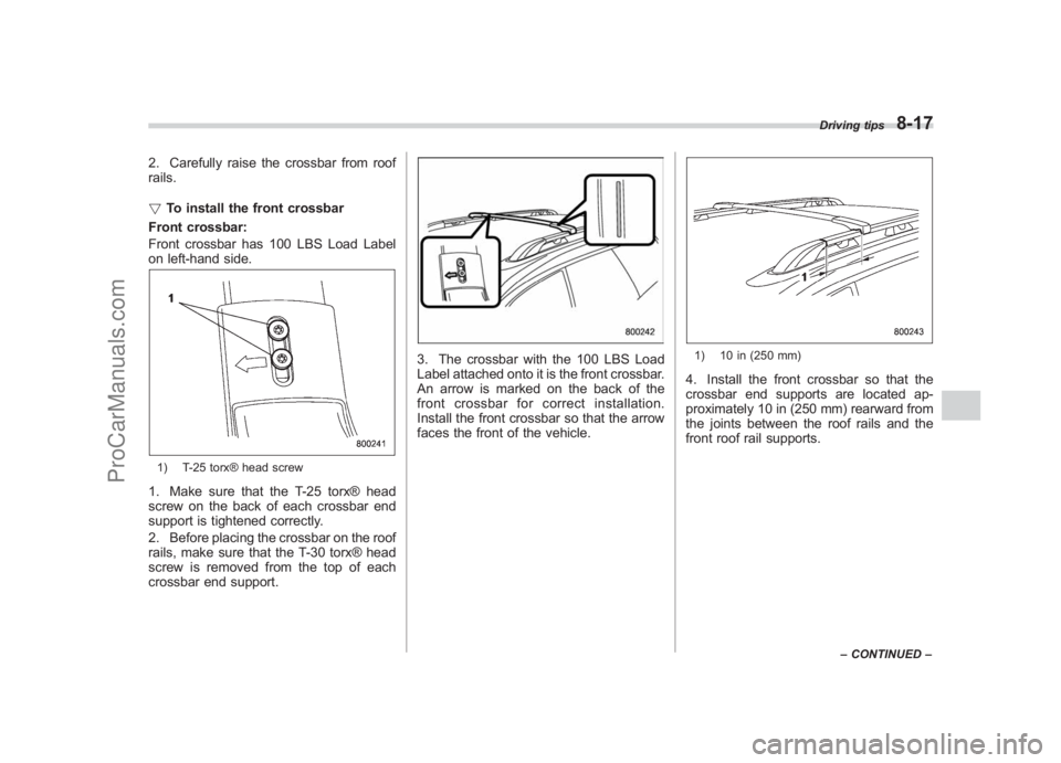 SUBARU LEGACY 2007 Owners Manual Black plate (309,1)
北米Model "A2420BE-B" EDITED: 2006/ 7/ 26
2. Carefully raise the crossbar from roof
rails.
! To install the front crossbar
Front crossbar:
Front crossbar has 100 LBS Load Label
o SUBARU LEGACY 2007 Owners Manual Black plate (309,1)
北米Model "A2420BE-B" EDITED: 2006/ 7/ 26
2. Carefully raise the crossbar from roof
rails.
! To install the front crossbar
Front crossbar:
Front crossbar has 100 LBS Load Label
o