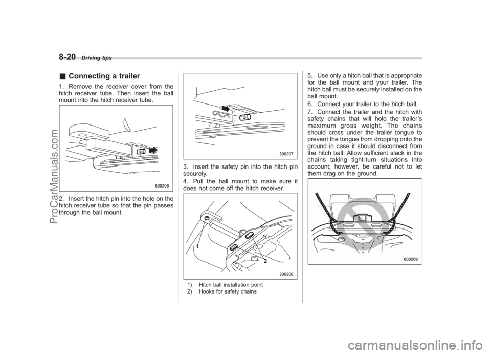 SUBARU LEGACY 2007 Owners Manual Black plate (312,1)
北米Model "A2420BE-B" EDITED: 2006/ 7/ 26
8-20
Driving tips
& Connecting a trailer1. Remove the receiver cover from the
hitch receiver tube. Then insert the ball
mount into the h SUBARU LEGACY 2007 Owners Manual Black plate (312,1)
北米Model "A2420BE-B" EDITED: 2006/ 7/ 26
8-20
Driving tips
& Connecting a trailer1. Remove the receiver cover from the
hitch receiver tube. Then insert the ball
mount into the h