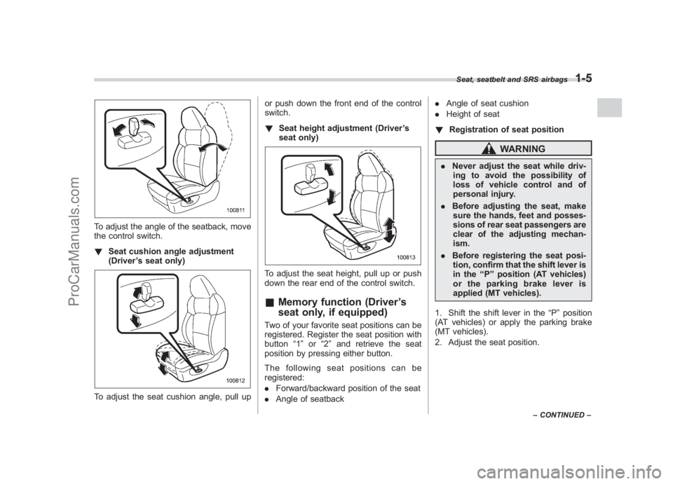 SUBARU LEGACY 2007 Owners Guide Black plate (31,1)
北米Model "A2420BE-B" EDITED: 2006/ 7/ 26
To adjust the angle of the seatback, move
the control switch.
! Seat cushion angle adjustment
(Driver ’s seat only)To adjust the seat c