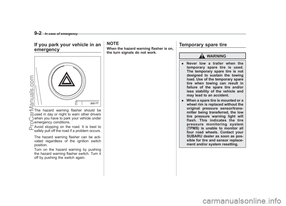 SUBARU LEGACY 2007 Owners Manual Black plate (324,1)
北米Model "A2420BE-B" EDITED: 2006/ 7/ 26
9-2
In case of emergency
If you park your vehicle in an
emergencyThe hazard warning flasher should be
used in day or night to warn other SUBARU LEGACY 2007 Owners Manual Black plate (324,1)
北米Model "A2420BE-B" EDITED: 2006/ 7/ 26
9-2
In case of emergency
If you park your vehicle in an
emergencyThe hazard warning flasher should be
used in day or night to warn other