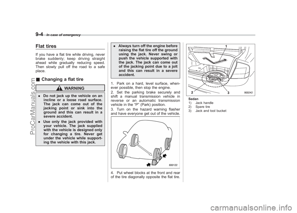 SUBARU LEGACY 2007 Owners Manual Black plate (326,1)
北米Model "A2420BE-B" EDITED: 2006/ 7/ 26
9-4
In case of emergency
Flat tiresIf you have a flat tire while driving, never
brake suddenly; keep driving straight
ahead while gradua SUBARU LEGACY 2007 Owners Manual Black plate (326,1)
北米Model "A2420BE-B" EDITED: 2006/ 7/ 26
9-4
In case of emergency
Flat tiresIf you have a flat tire while driving, never
brake suddenly; keep driving straight
ahead while gradua