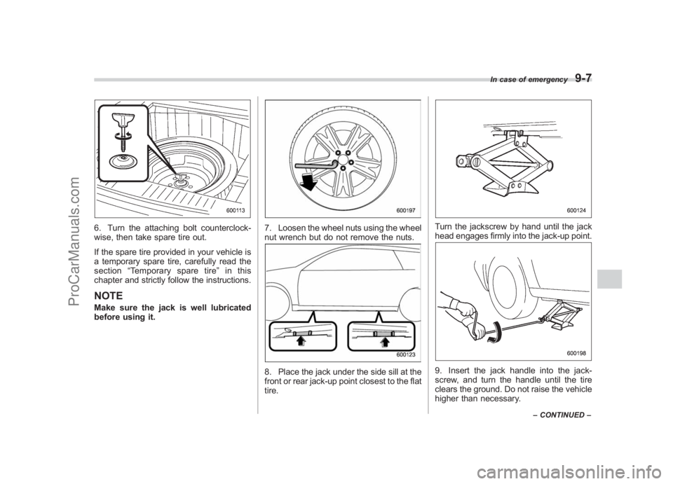 SUBARU LEGACY 2007 Owners Manual Black plate (329,1)
北米Model "A2420BE-B" EDITED: 2006/ 7/ 26
6. Turn the attaching bolt counterclock-
wise, then take spare tire out.
If the spare tire provided in your vehicle is
a temporary spare SUBARU LEGACY 2007 Owners Manual Black plate (329,1)
北米Model "A2420BE-B" EDITED: 2006/ 7/ 26
6. Turn the attaching bolt counterclock-
wise, then take spare tire out.
If the spare tire provided in your vehicle is
a temporary spare