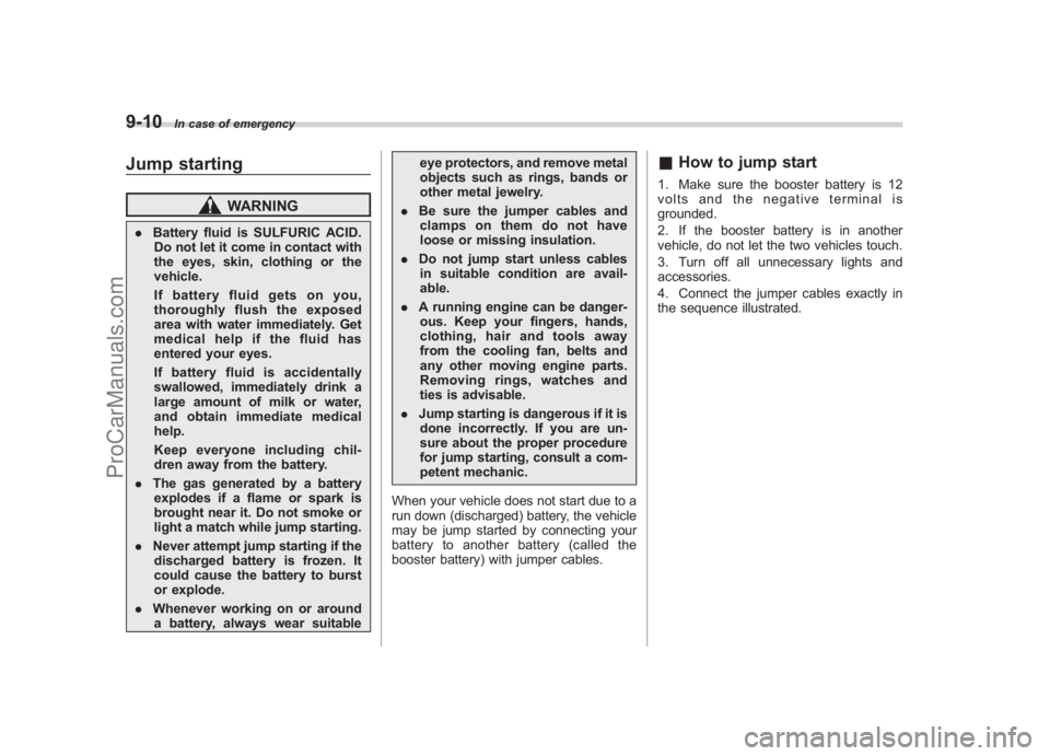 SUBARU LEGACY 2007 Owners Manual Black plate (332,1)
北米Model "A2420BE-B" EDITED: 2006/ 7/ 26
9-10
In case of emergency
Jump starting
WARNING
. Battery fluid is SULFURIC ACID.
Do not let it come in contact with
the eyes, skin, clo SUBARU LEGACY 2007 Owners Manual Black plate (332,1)
北米Model "A2420BE-B" EDITED: 2006/ 7/ 26
9-10
In case of emergency
Jump starting
WARNING
. Battery fluid is SULFURIC ACID.
Do not let it come in contact with
the eyes, skin, clo