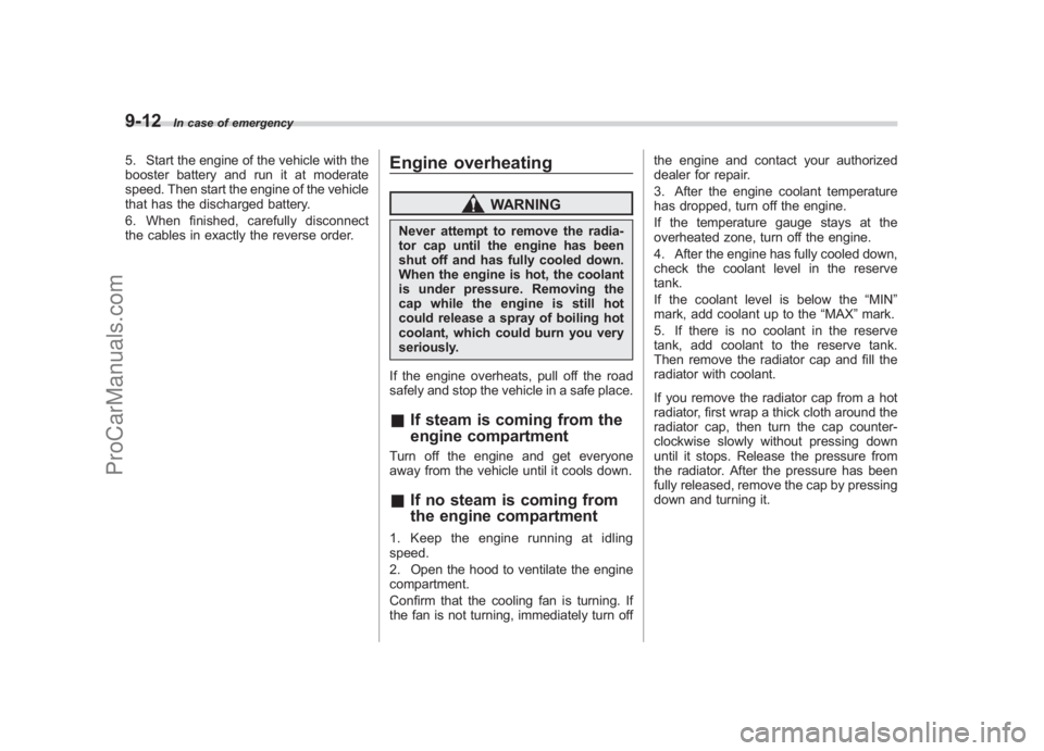 SUBARU LEGACY 2007 Owners Manual Black plate (334,1)
北米Model "A2420BE-B" EDITED: 2006/ 7/ 26
9-12
In case of emergency
5. Start the engine of the vehicle with the
booster battery and run it at moderate
speed. Then start the engin SUBARU LEGACY 2007 Owners Manual Black plate (334,1)
北米Model "A2420BE-B" EDITED: 2006/ 7/ 26
9-12
In case of emergency
5. Start the engine of the vehicle with the
booster battery and run it at moderate
speed. Then start the engin