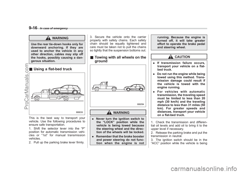 SUBARU LEGACY 2007 Owners Manual Black plate (338,1)
北米Model "A2420BE-B" EDITED: 2006/ 7/ 26
9-16
In case of emergency
WARNING
Use the rear tie-down hooks only for
downward anchoring. If they are
used to anchor the vehicle in any SUBARU LEGACY 2007 Owners Manual Black plate (338,1)
北米Model "A2420BE-B" EDITED: 2006/ 7/ 26
9-16
In case of emergency
WARNING
Use the rear tie-down hooks only for
downward anchoring. If they are
used to anchor the vehicle in any