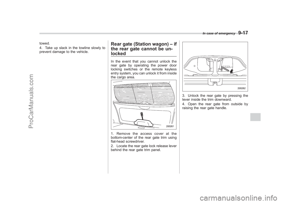 SUBARU LEGACY 2007 Owners Manual Black plate (339,1)
北米Model "A2420BE-B" EDITED: 2006/ 7/ 26
towed.
4. Take up slack in the towline slowly to
prevent damage to the vehicle.
Rear gate (Station wagon) –if
the rear gate cannot be SUBARU LEGACY 2007 Owners Manual Black plate (339,1)
北米Model "A2420BE-B" EDITED: 2006/ 7/ 26
towed.
4. Take up slack in the towline slowly to
prevent damage to the vehicle.
Rear gate (Station wagon) –if
the rear gate cannot be